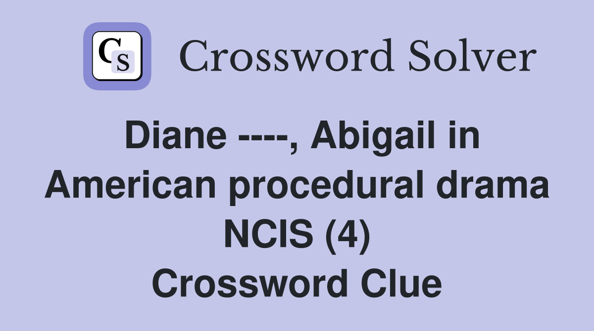 Diane , Abigail in American procedural drama NCIS (4) Crossword